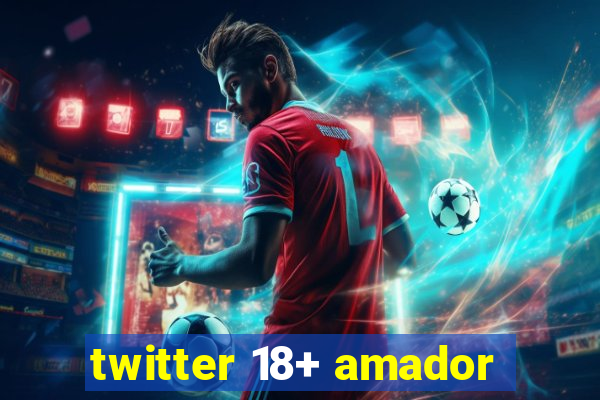 twitter 18+ amador