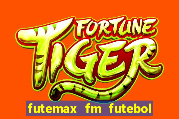 futemax fm futebol ao vivo