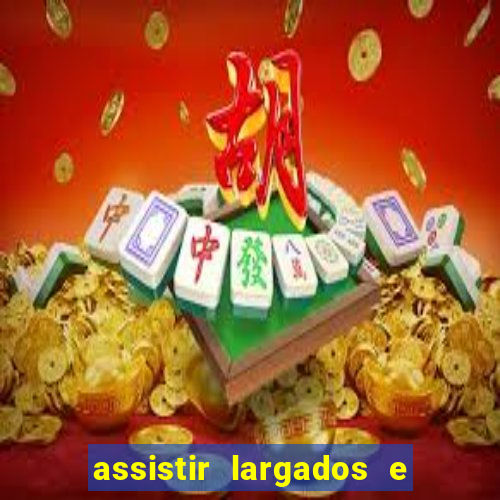 assistir largados e pelados a tribo