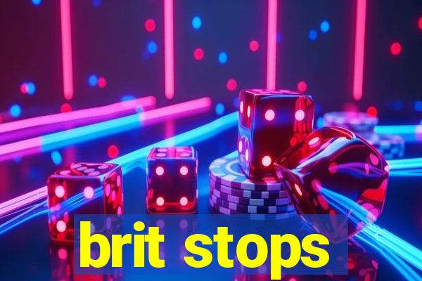 brit stops