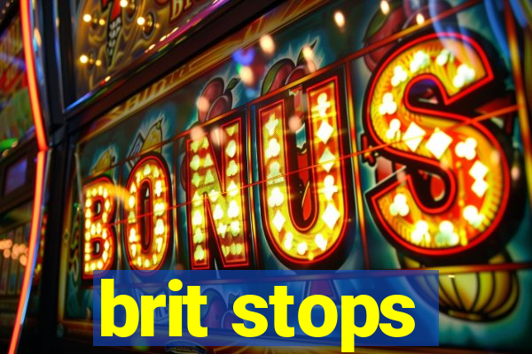 brit stops