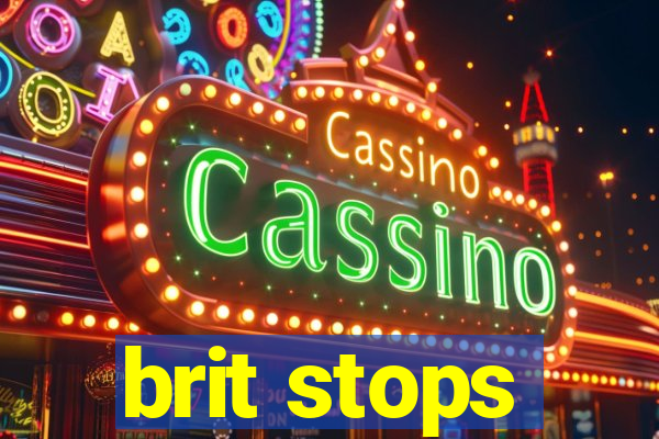 brit stops