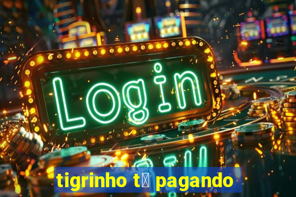 tigrinho t谩 pagando