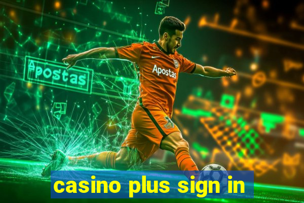 casino plus sign in