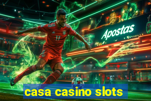 casa casino slots