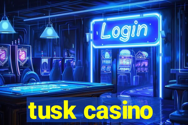 tusk casino