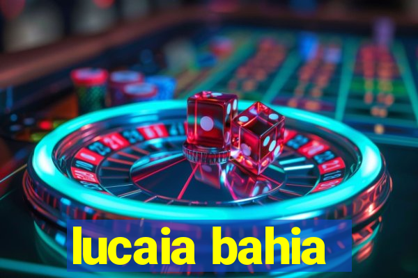 lucaia bahia