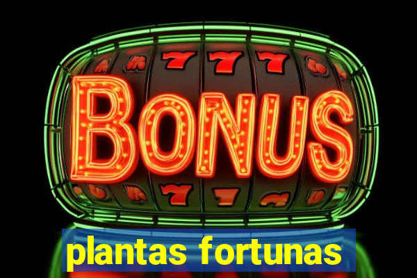 plantas fortunas