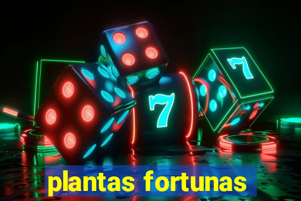 plantas fortunas