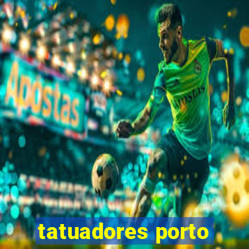 tatuadores porto