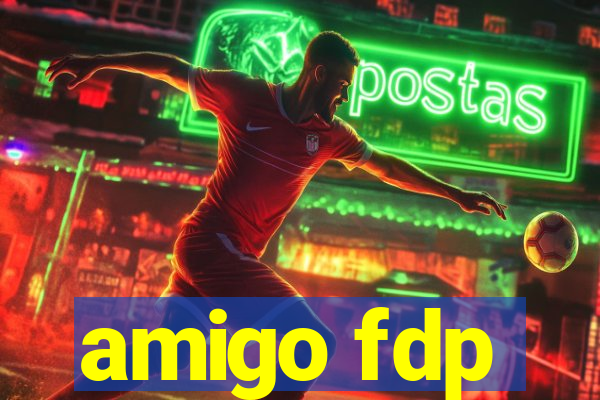 amigo fdp