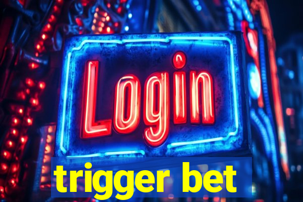 trigger bet