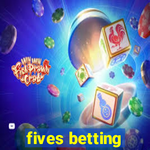 fives betting