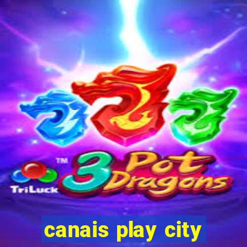 canais play city