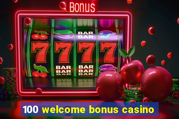 100 welcome bonus casino