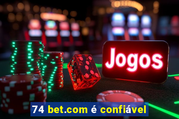 74 bet.com é confiável