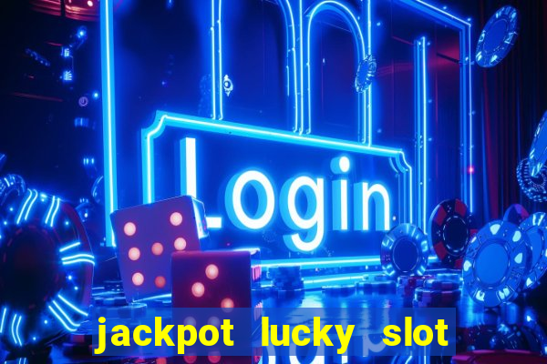 jackpot lucky slot real cash