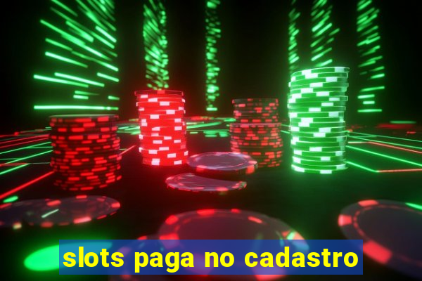 slots paga no cadastro