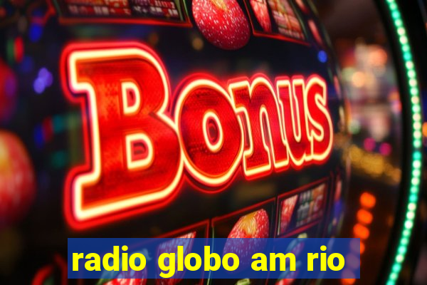 radio globo am rio