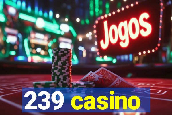 239 casino