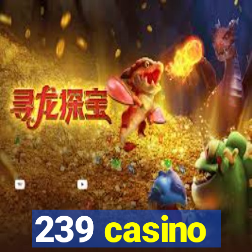 239 casino