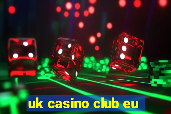 uk casino club eu