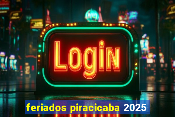 feriados piracicaba 2025