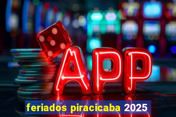 feriados piracicaba 2025