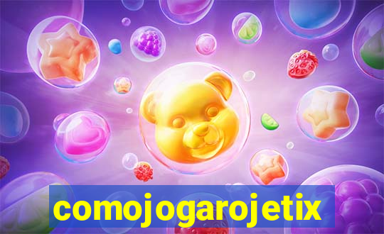 comojogarojetix