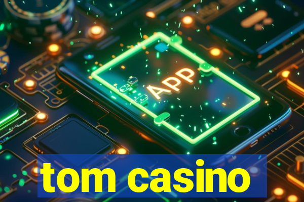 tom casino