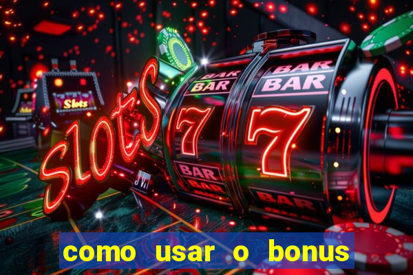 como usar o bonus vai de bet