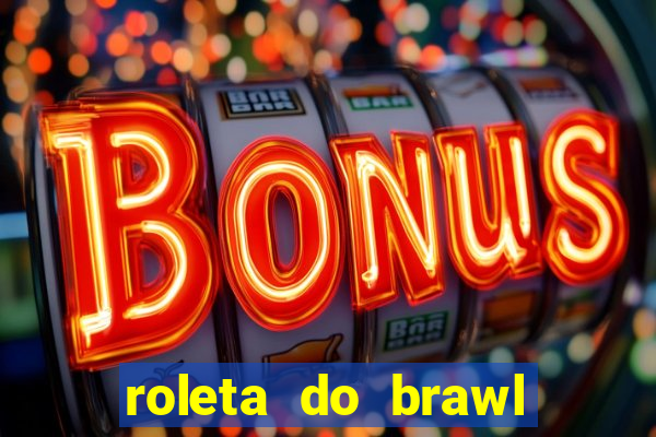 roleta do brawl stars 2024