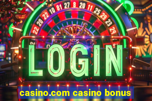 casino.com casino bonus