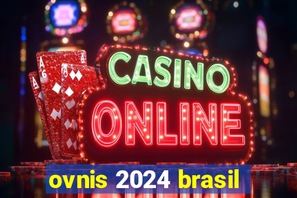 ovnis 2024 brasil