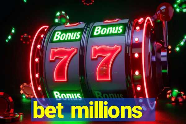 bet millions