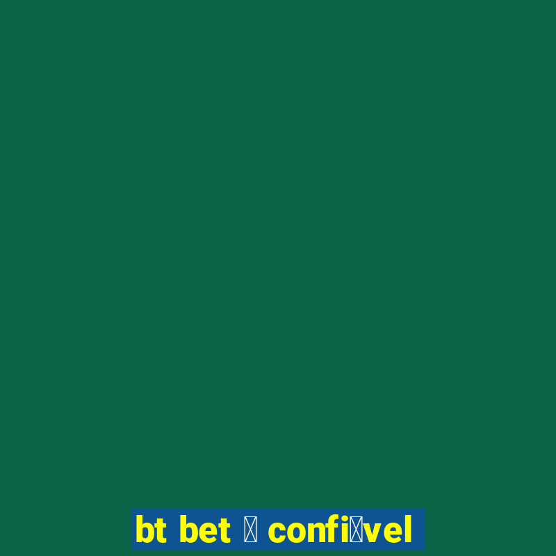 bt bet 茅 confi谩vel