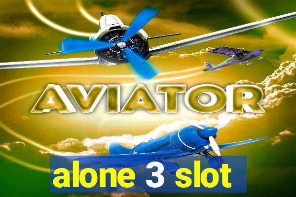 alone 3 slot