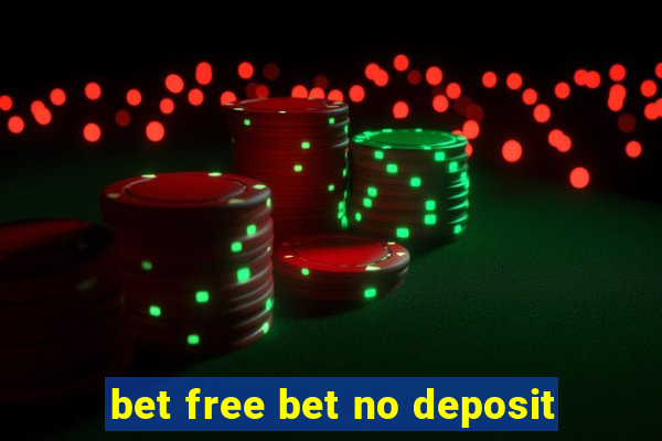 bet free bet no deposit