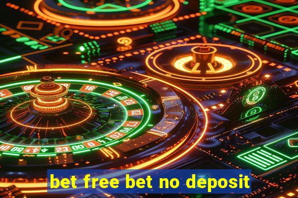 bet free bet no deposit