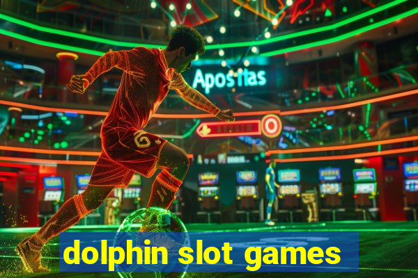 dolphin slot games