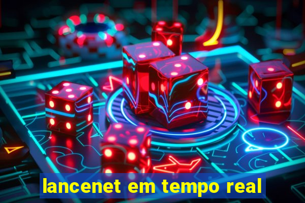 lancenet em tempo real