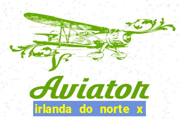 irlanda do norte x andorra palpite