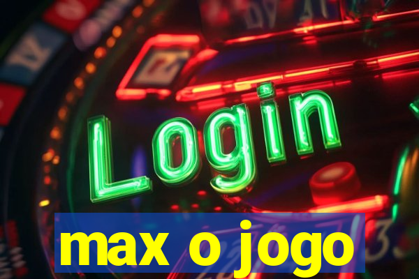 max o jogo