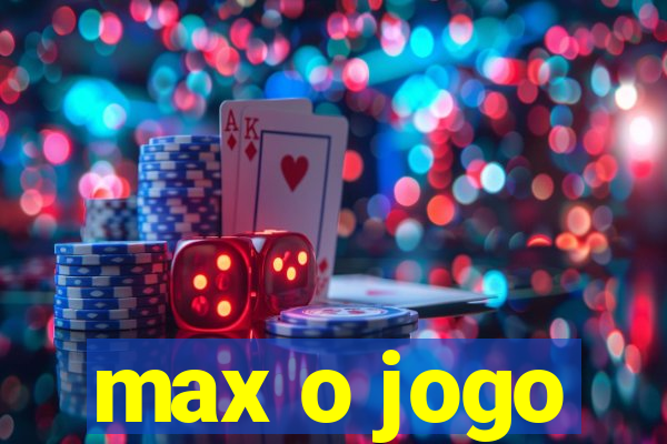 max o jogo