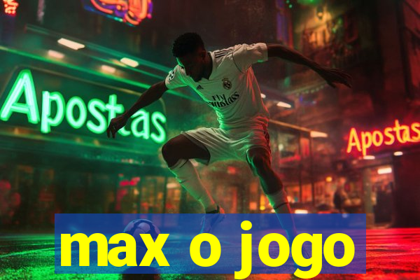 max o jogo