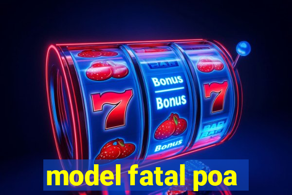 model fatal poa