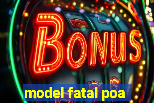 model fatal poa