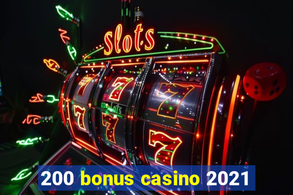 200 bonus casino 2021