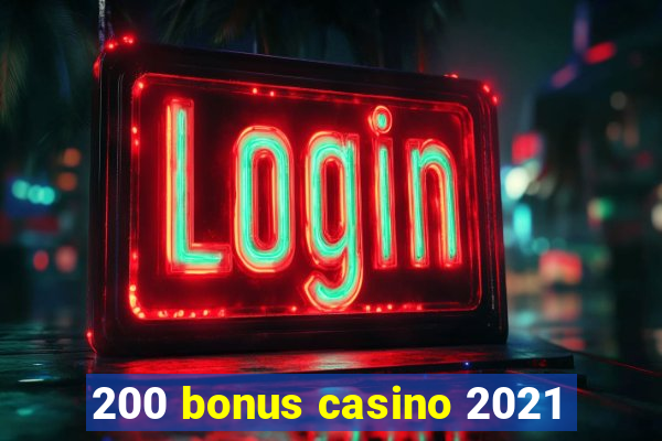 200 bonus casino 2021