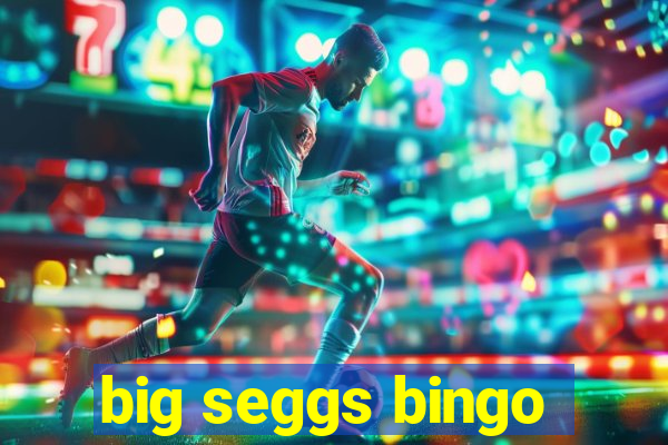 big seggs bingo